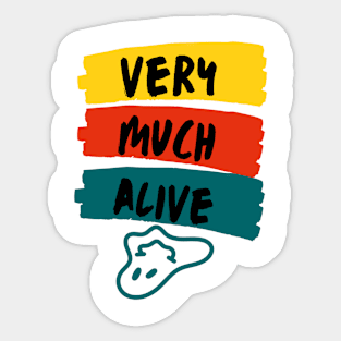 Very much alive Sticker